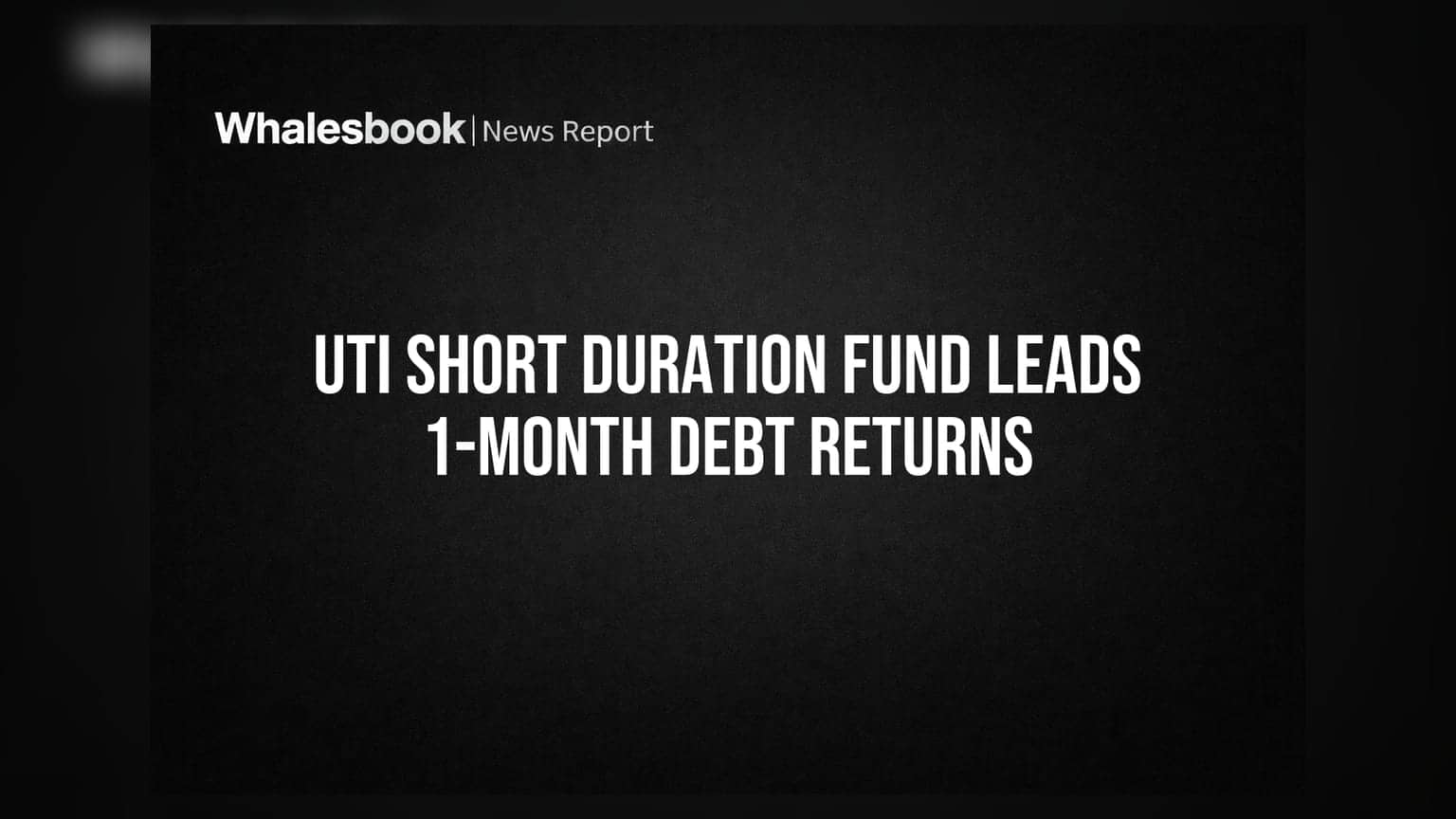 UTI Short Duration Fund Leads 1-Month Debt Returns