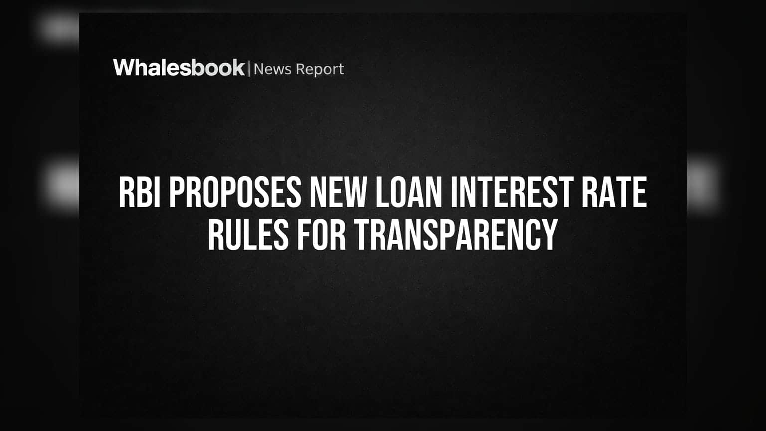 RBI Proposes New Loan Interest Rate Rules for Transparency