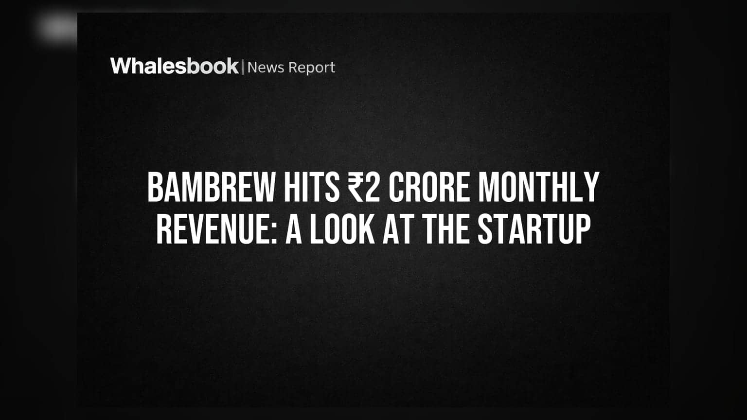 Bambrew Hits ₹2 Crore Monthly Revenue: A Look At The Startup