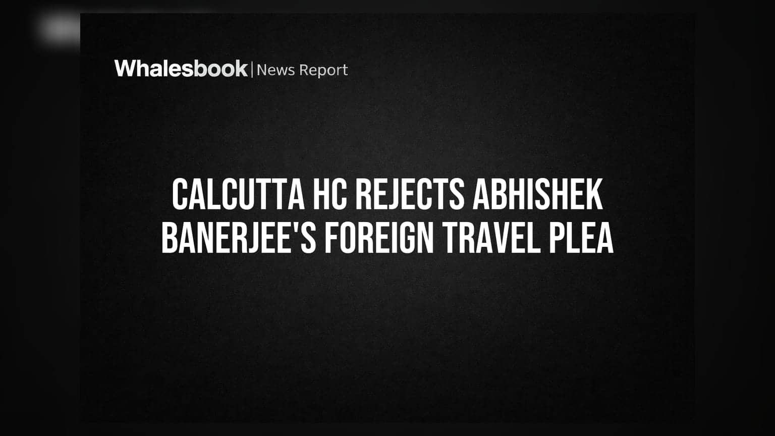 Calcutta HC Rejects Abhishek Banerjee's Foreign Travel Plea