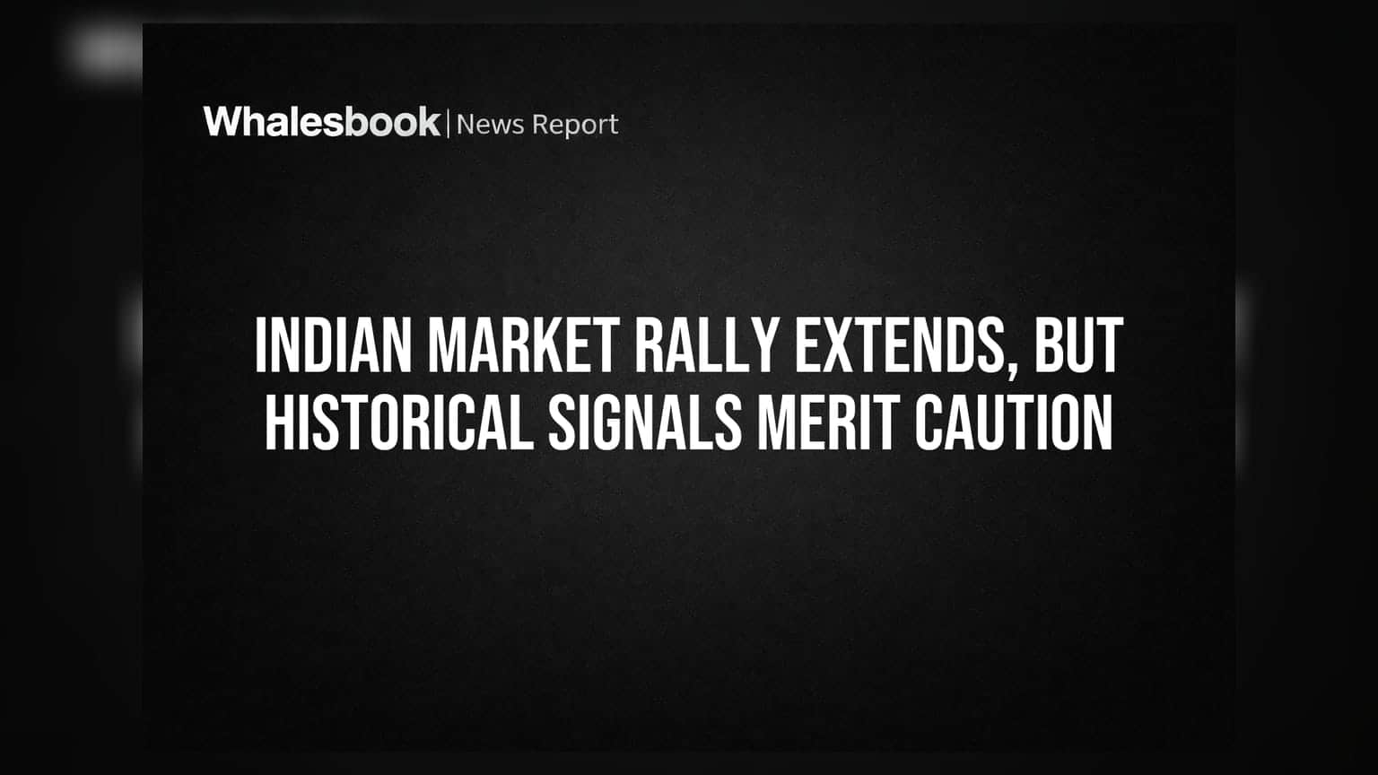 Indian Market Rally Extends, But Historical Signals Merit Caution