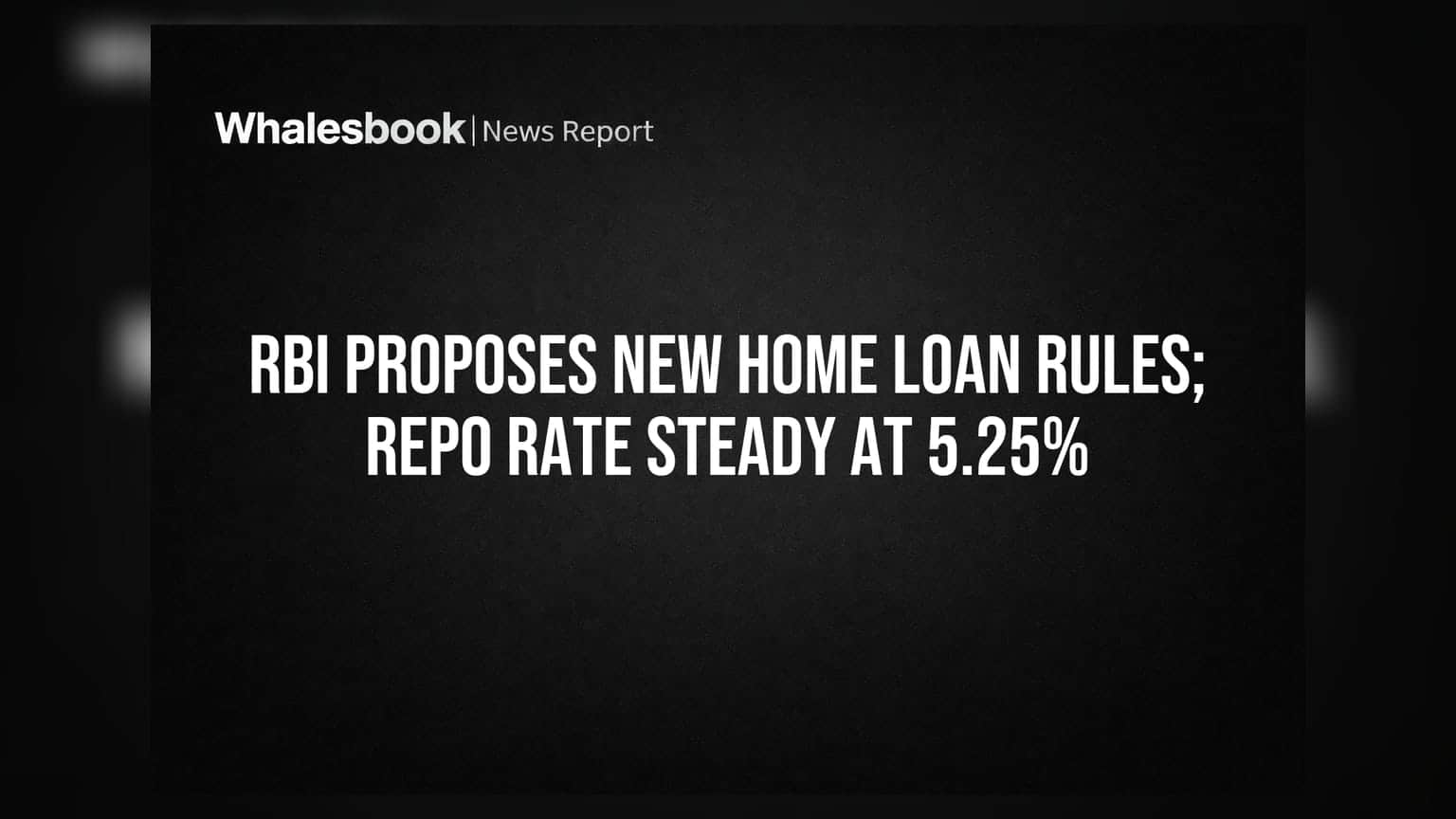 RBI Proposes New Home Loan Rules; Repo Rate Steady at 5.25%