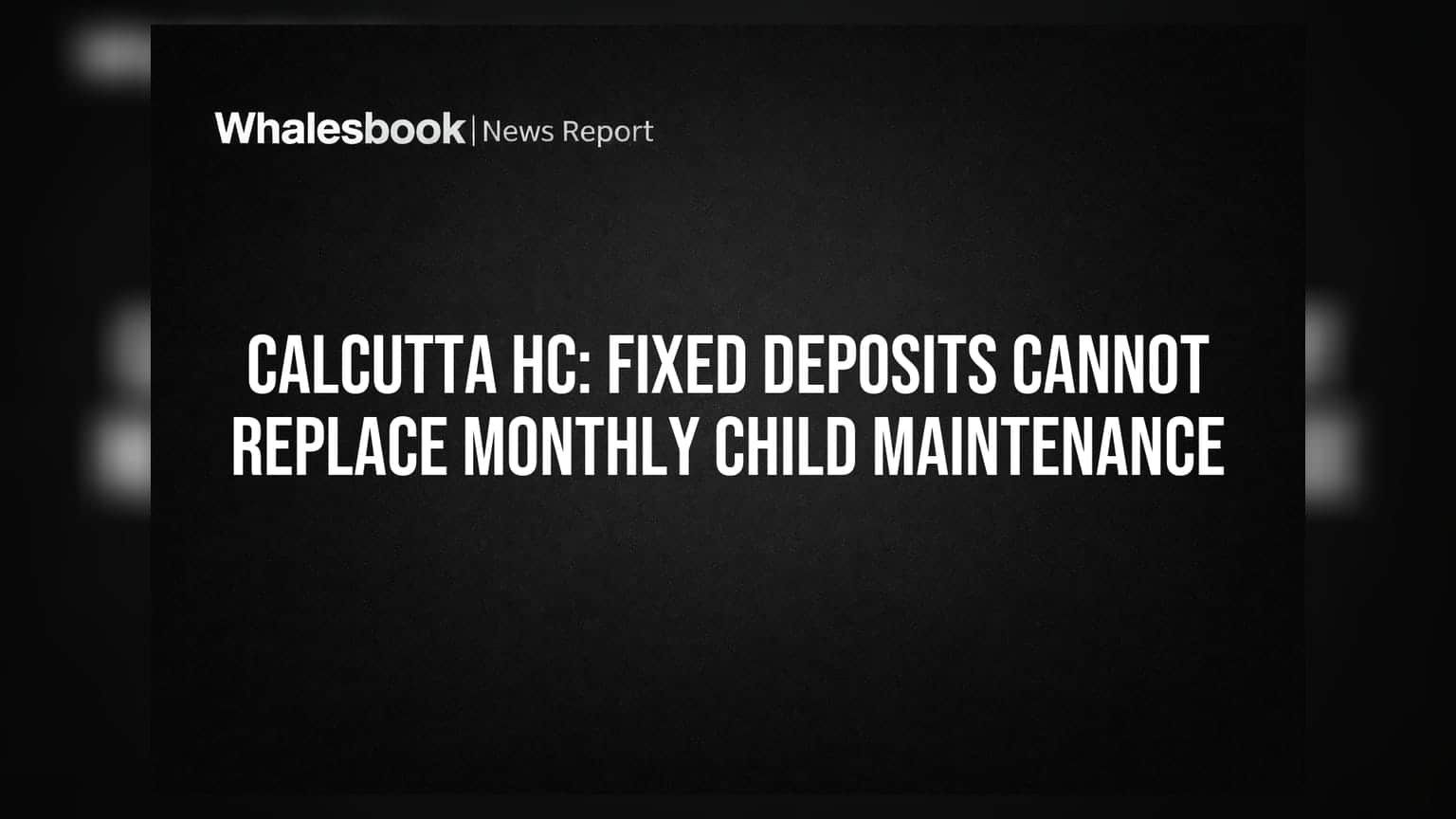 Calcutta HC: Fixed Deposits Cannot Replace Monthly Child Maintenance