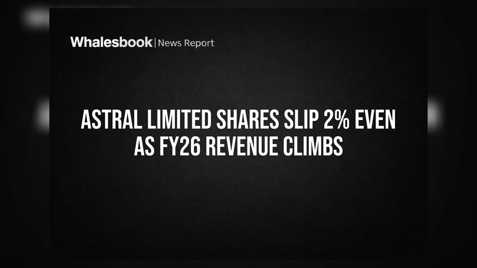 Astral Limited Shares: રેવન્યુમાં વૃદ્ધિ છતાં શેર **2%** ઘટ્યો, જાણો કારણ