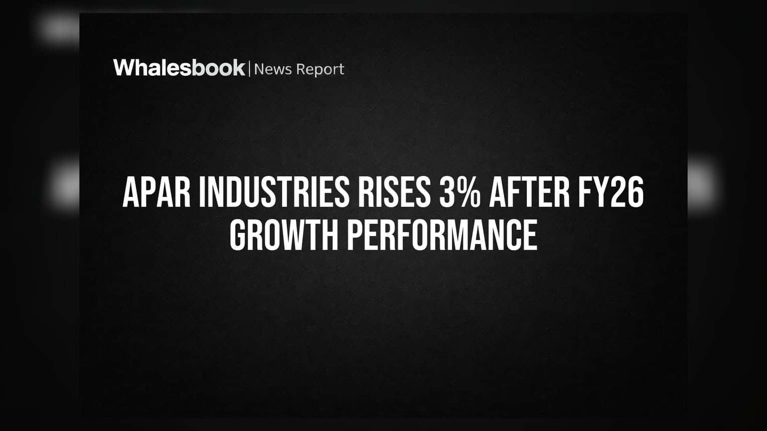 Apar Industries Rises 3% After FY26 Growth Performance
