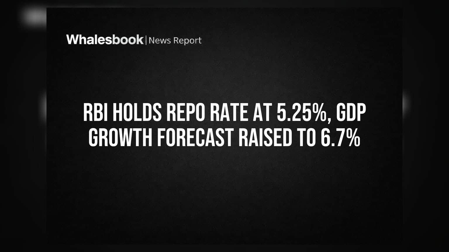 RBI Holds Repo Rate At 5.25%, GDP Growth Forecast Raised To 6.7%