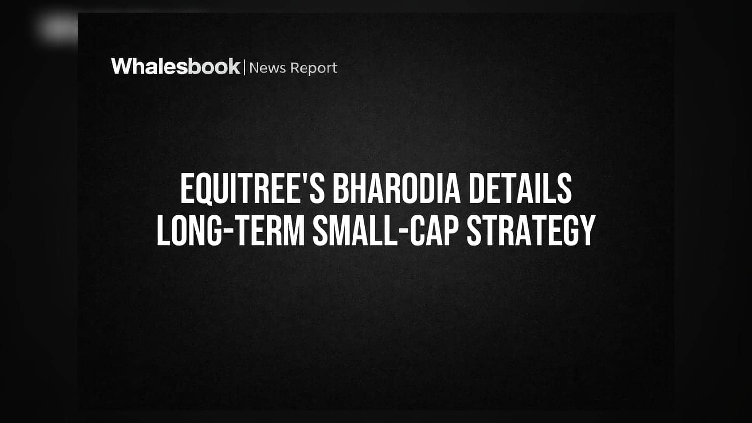Equitree Capital: ஸ்மால்-கேப் பங்குகளின் நீண்ட கால முதலீட்டு உத்தி – Pawan Bharodia விளக்கம்