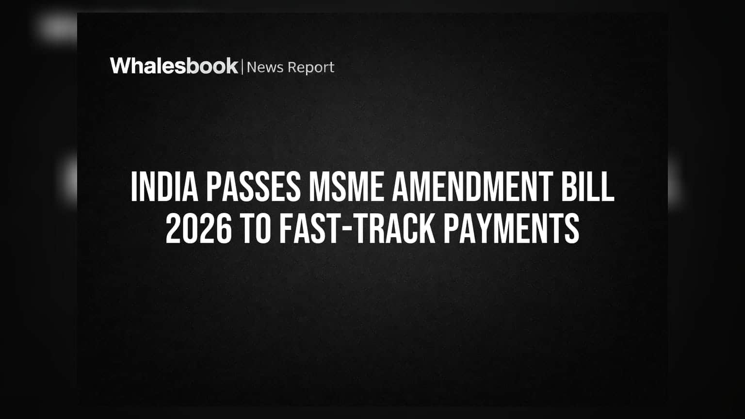 MSME సవరణ బిల్లు 2026 ఆమోదం: చెల్లింపులకు ఇక వేగవంతమైన పరిష్కారం