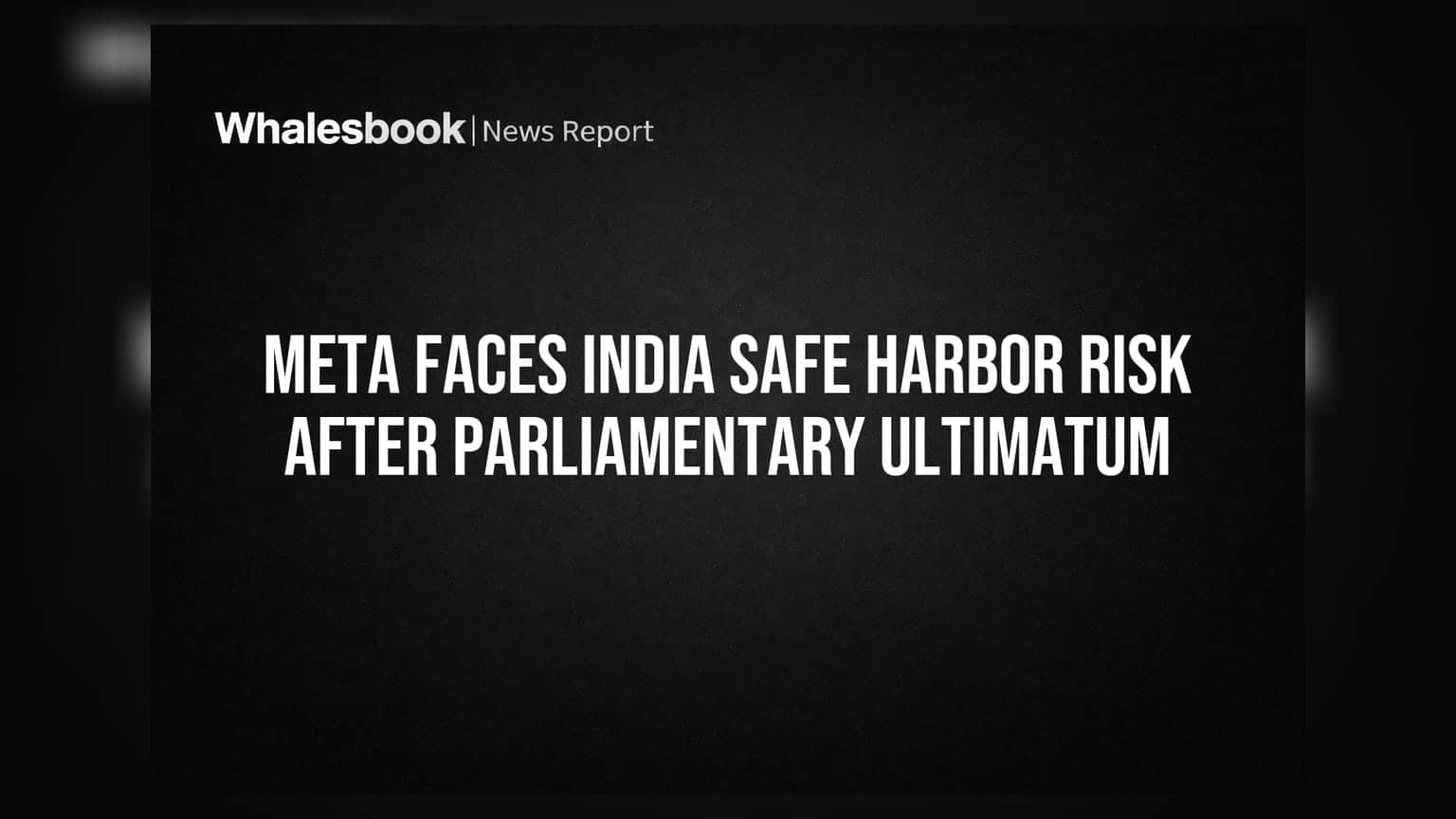 Meta Faces India Safe Harbor Risk After Parliamentary Ultimatum