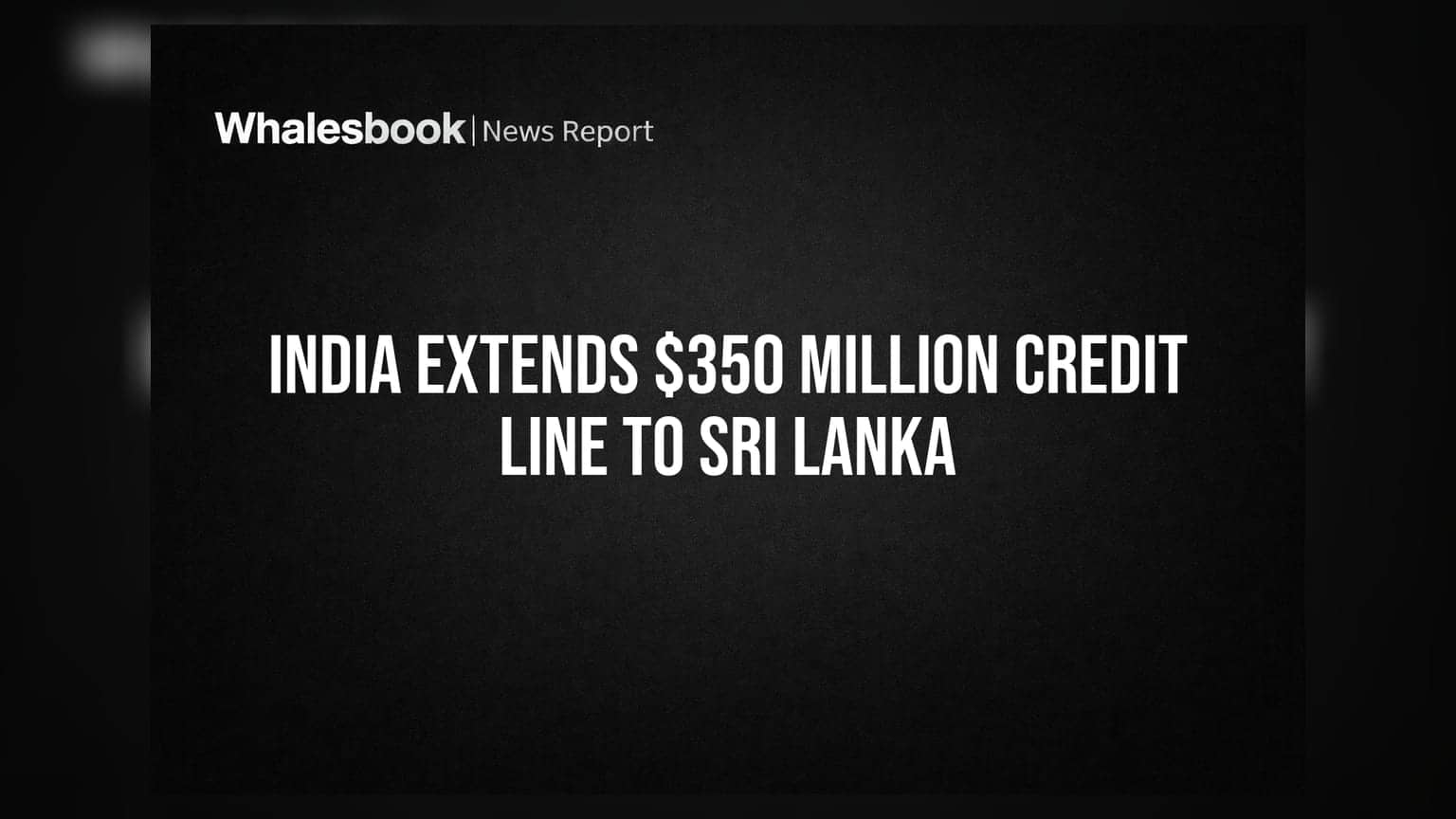 India Extends $350 Million Credit Line To Sri Lanka