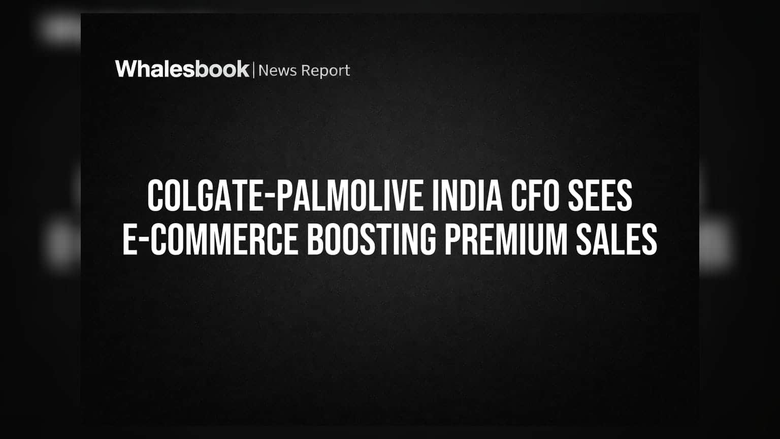 Colgate-Palmolive India CFO Sees E-commerce Boosting Premium Sales