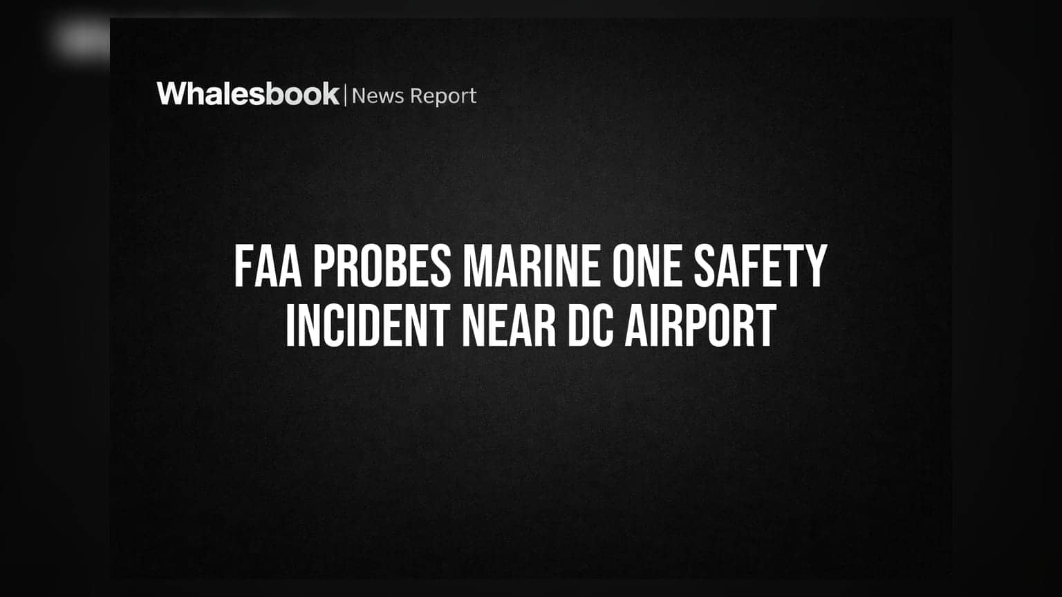 Marine One की सुरक्षा में चूक: FAA की जांच शुरू, राष्ट्रपति का हेलिकॉप्टर टकराने से बाल-बाल बचा