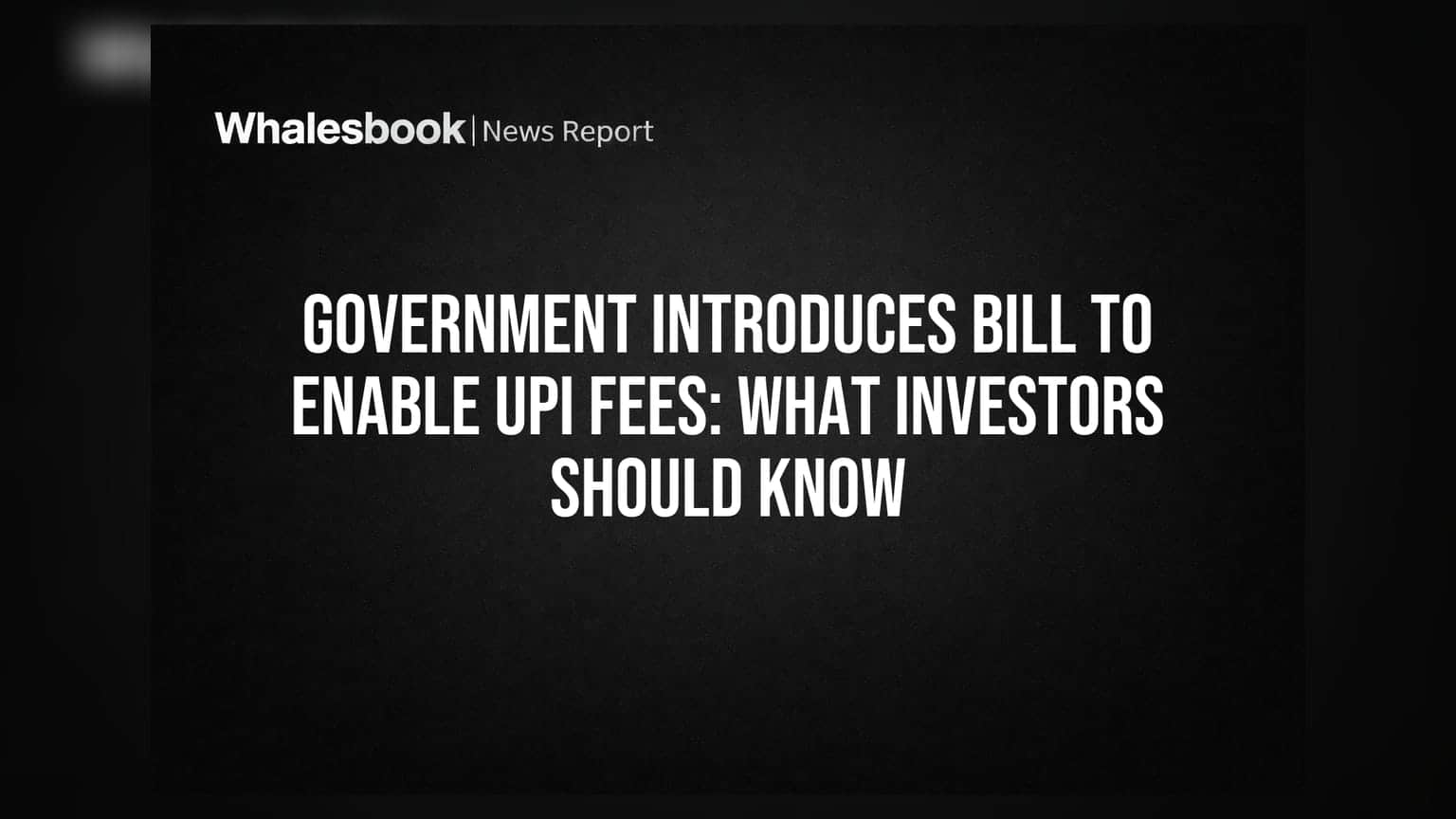 Government Introduces Bill to Enable UPI Fees: What Investors Should Know