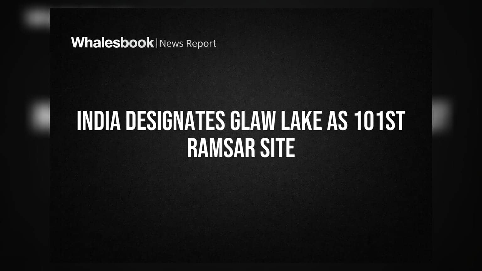 India Designates Glaw Lake As 101st Ramsar Site