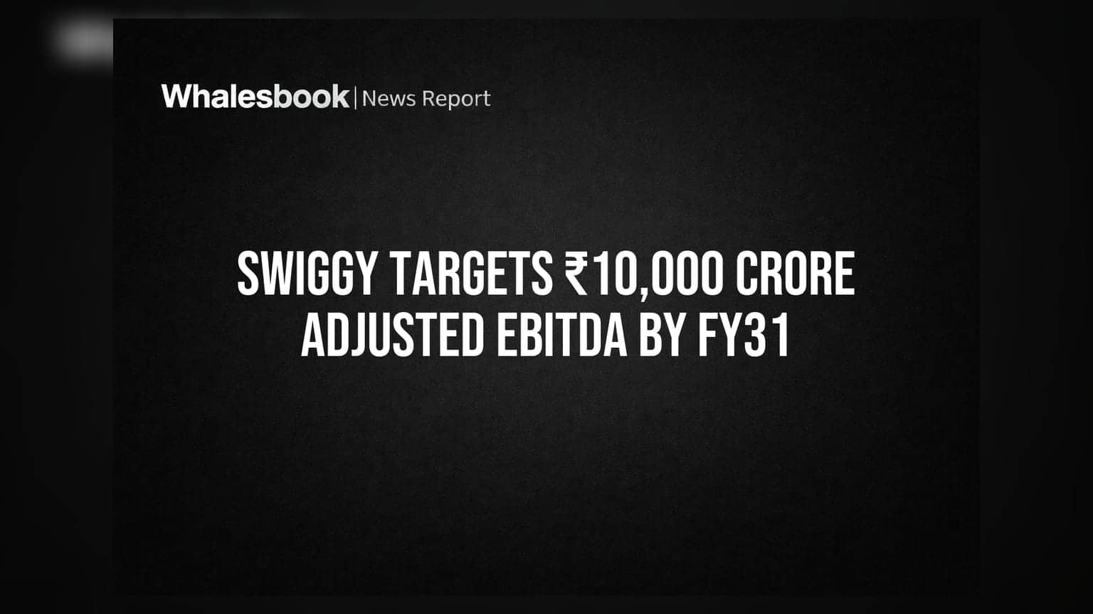 Swiggy Targets ₹10,000 Crore Adjusted EBITDA by FY31
