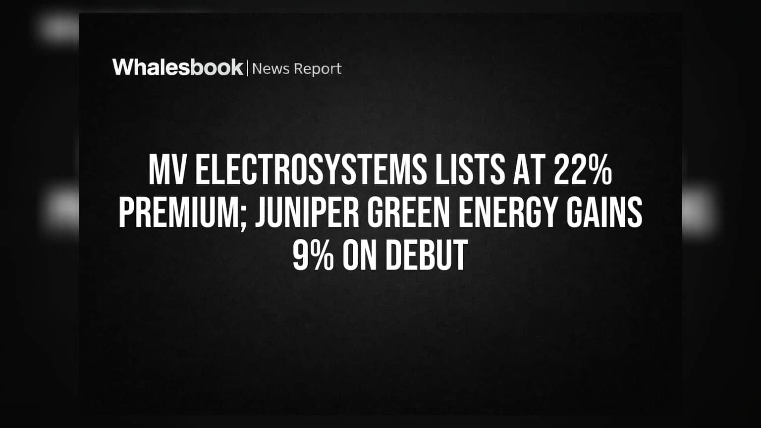MV Electrosystems અને Juniper Green Energy: IPO લિસ્ટિંગ પર મિશ્ર પ્રતિસાદ, એકને ₹425 પર 22% પ્રીમિયમ, બીજાને 9% ગેઇન