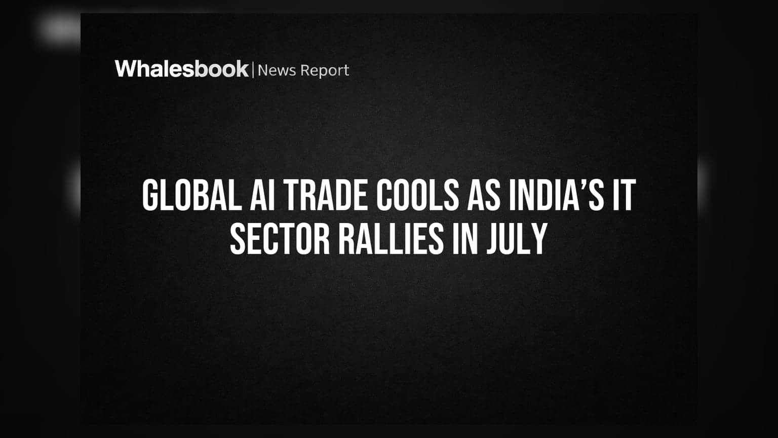 Global AI Trade Cools As India’s IT Sector Rallies In July