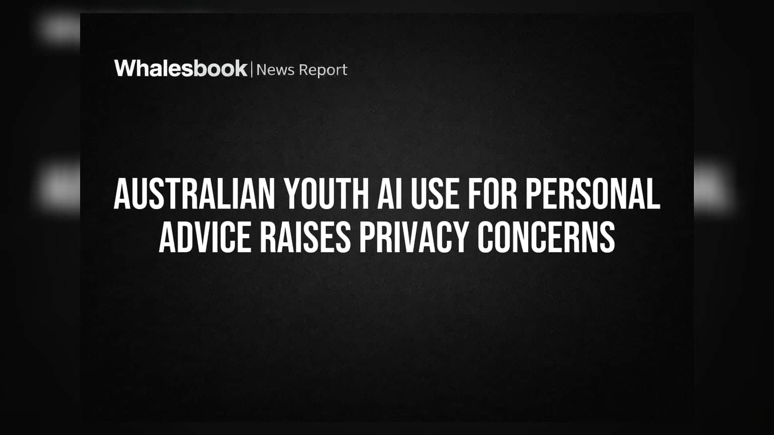 Australian Youth AI Use: બાળકો અંગત સલાહ માટે AI નો ઉપયોગ કરે છે, ગોપનીયતા અંગે ચિંતા