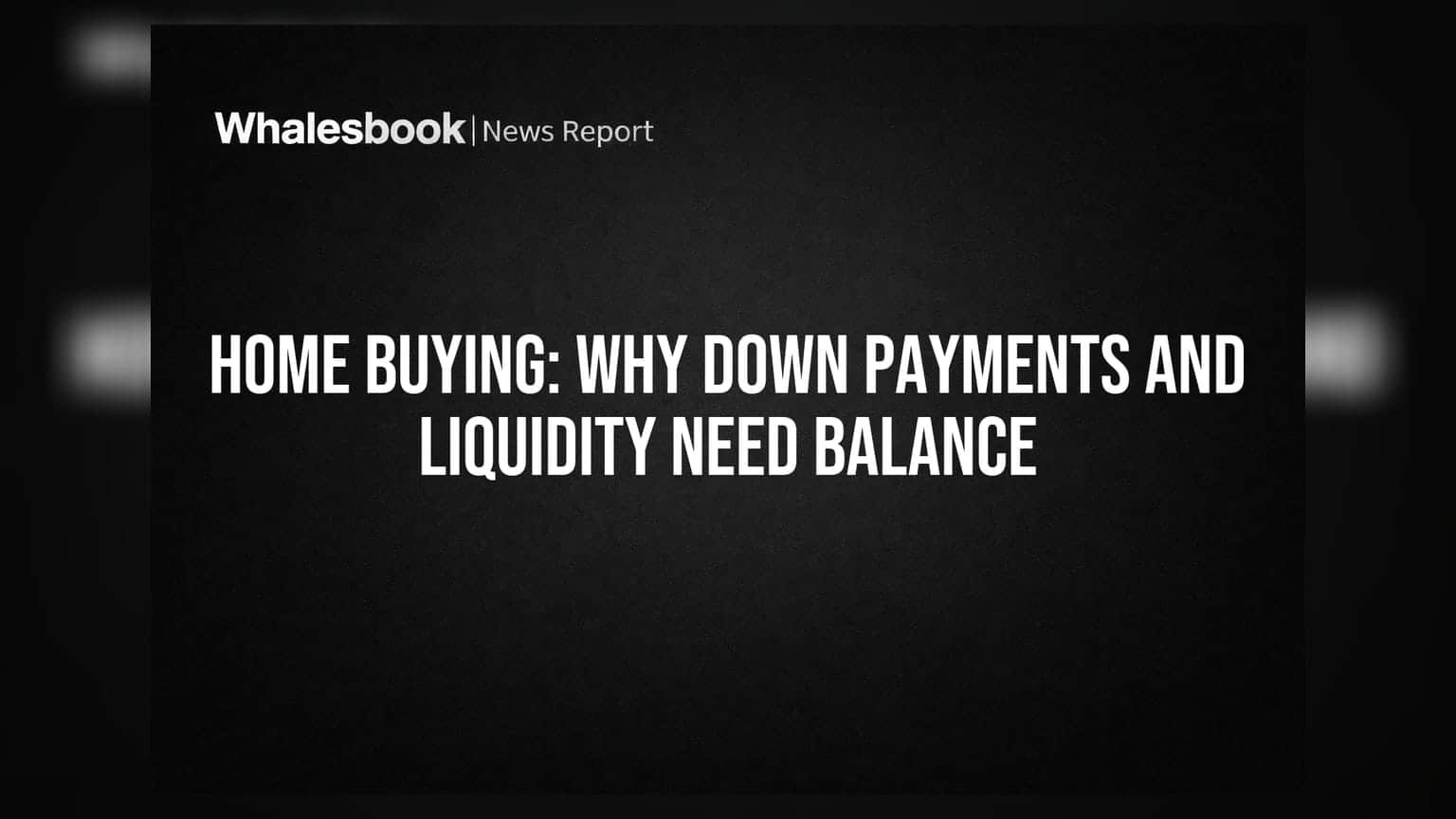 Home Buying: Why Down Payments And Liquidity Need Balance