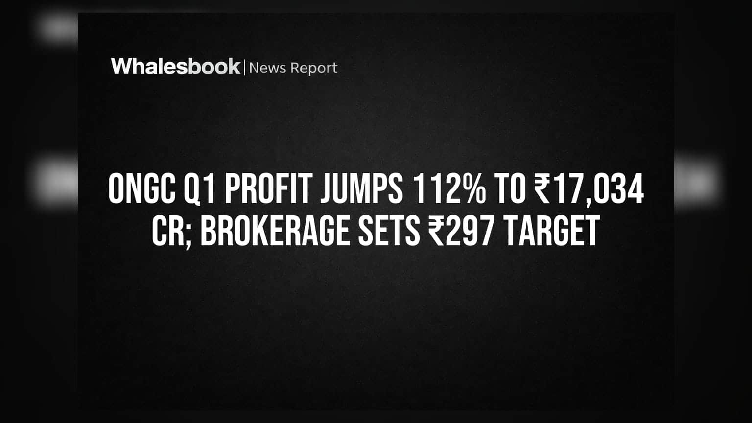 ONGC Q1 Profit Jumps 112% to ₹17,034 Cr; Brokerage Sets ₹297 Target