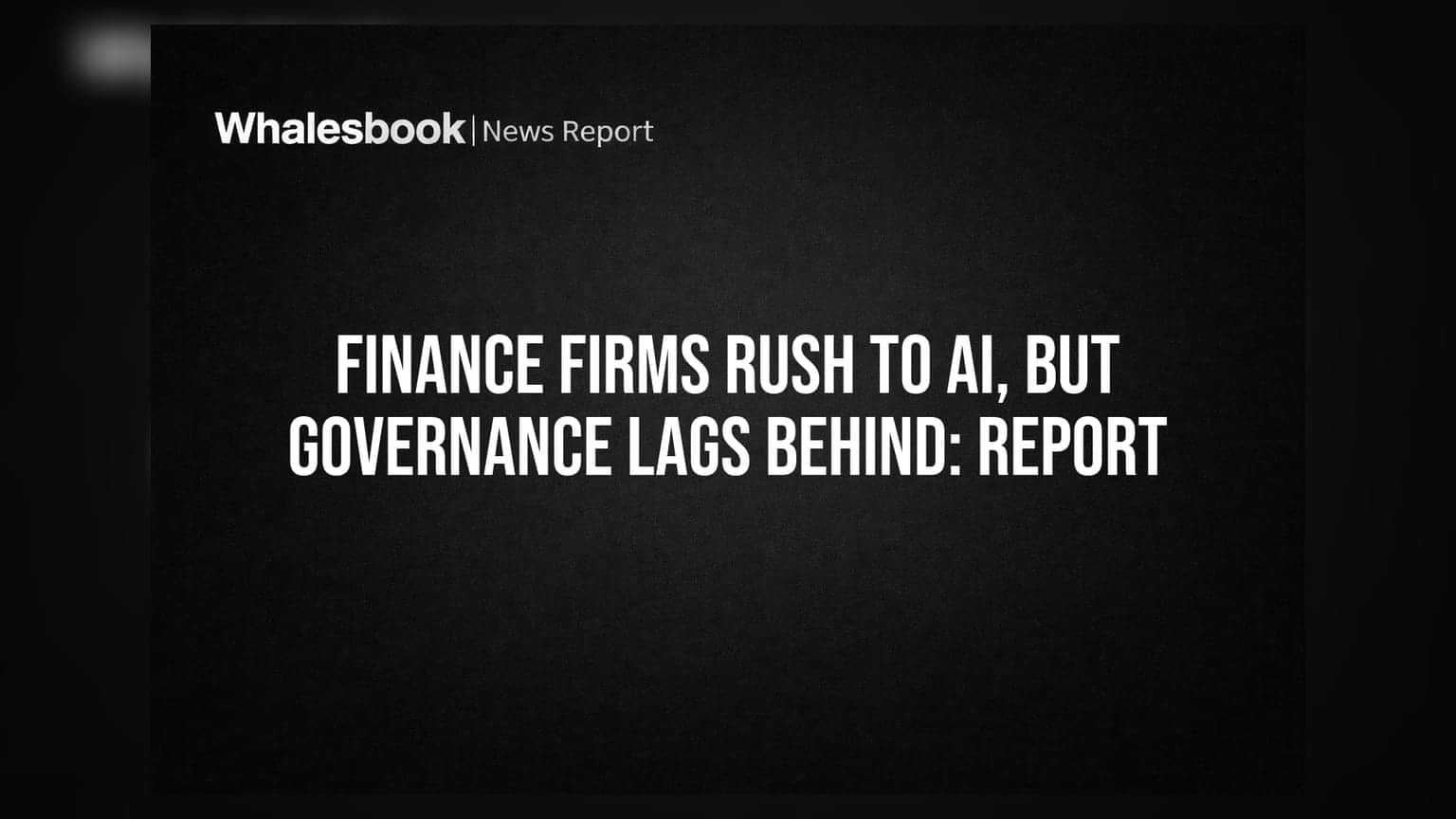 Finance Firms Rush To AI, But Governance Lags Behind: Report