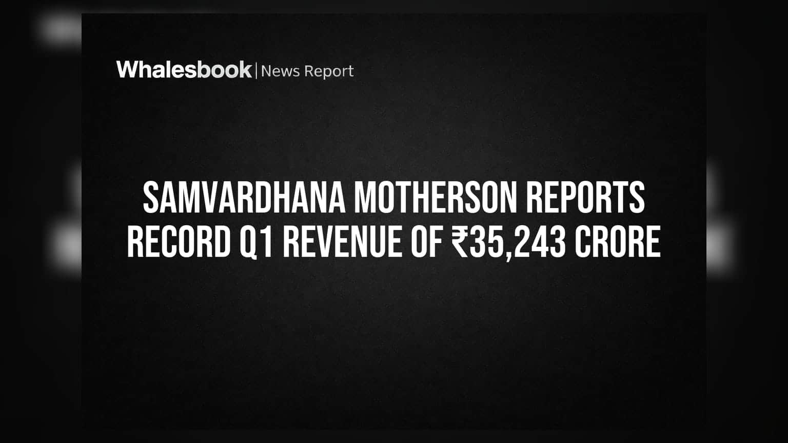 Samvardhana Motherson: रेकॉर्डब्रेक कमाई! कंपनीने पहिल्या तिमाहीत कमावले ₹35,243 कोटी