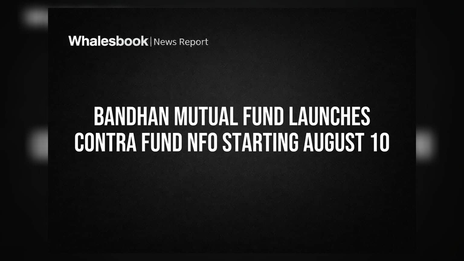 Bandhan Mutual Fund Launches Contra Fund NFO Starting August 10