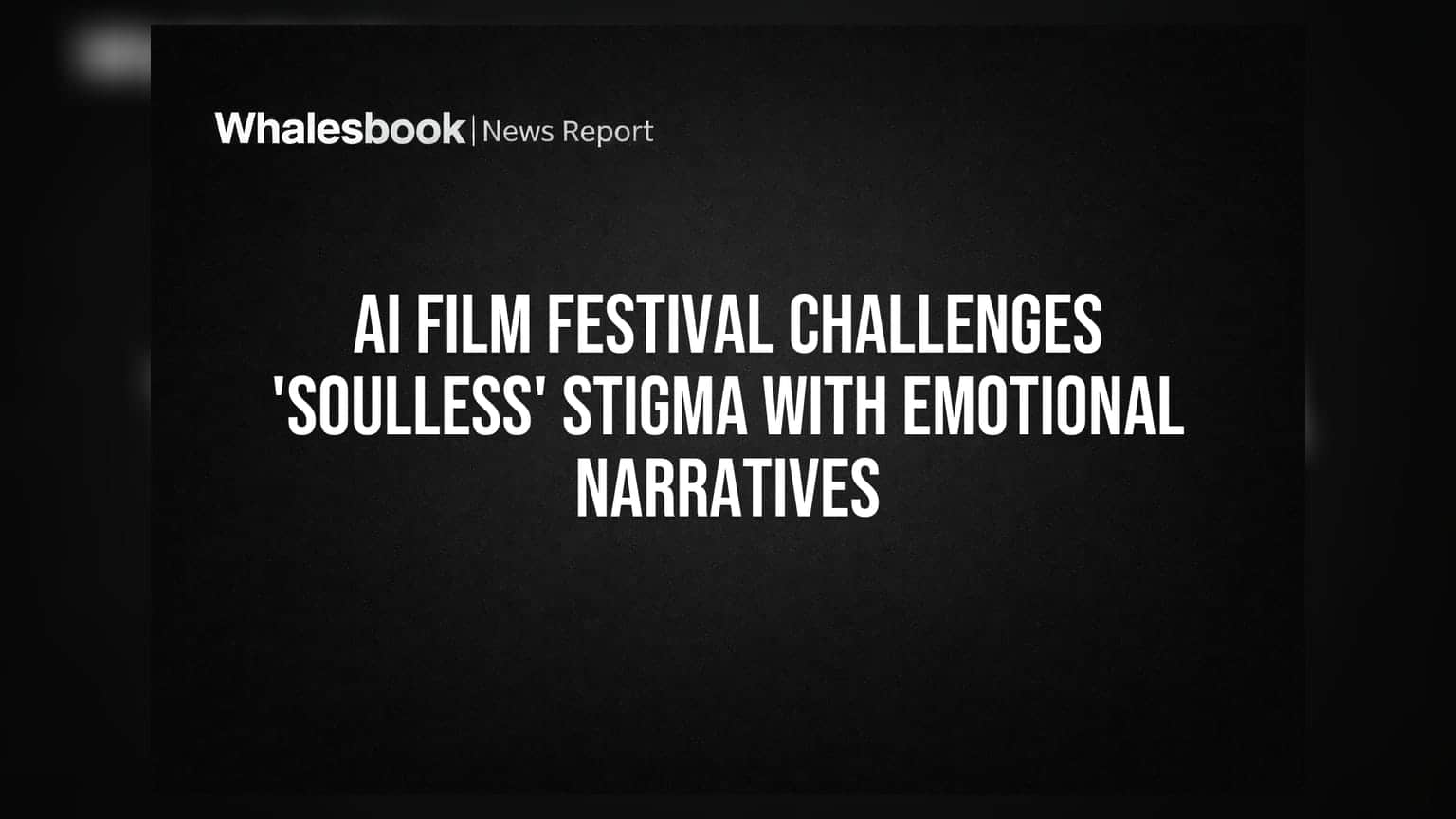 AI Film Festival Challenges 'Soulless' Stigma With Emotional Narratives