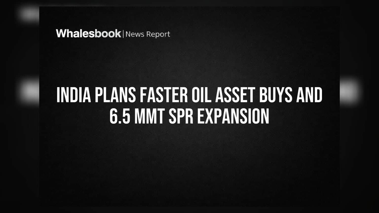 India Plans Faster Oil Asset Buys And 6.5 MMT SPR Expansion