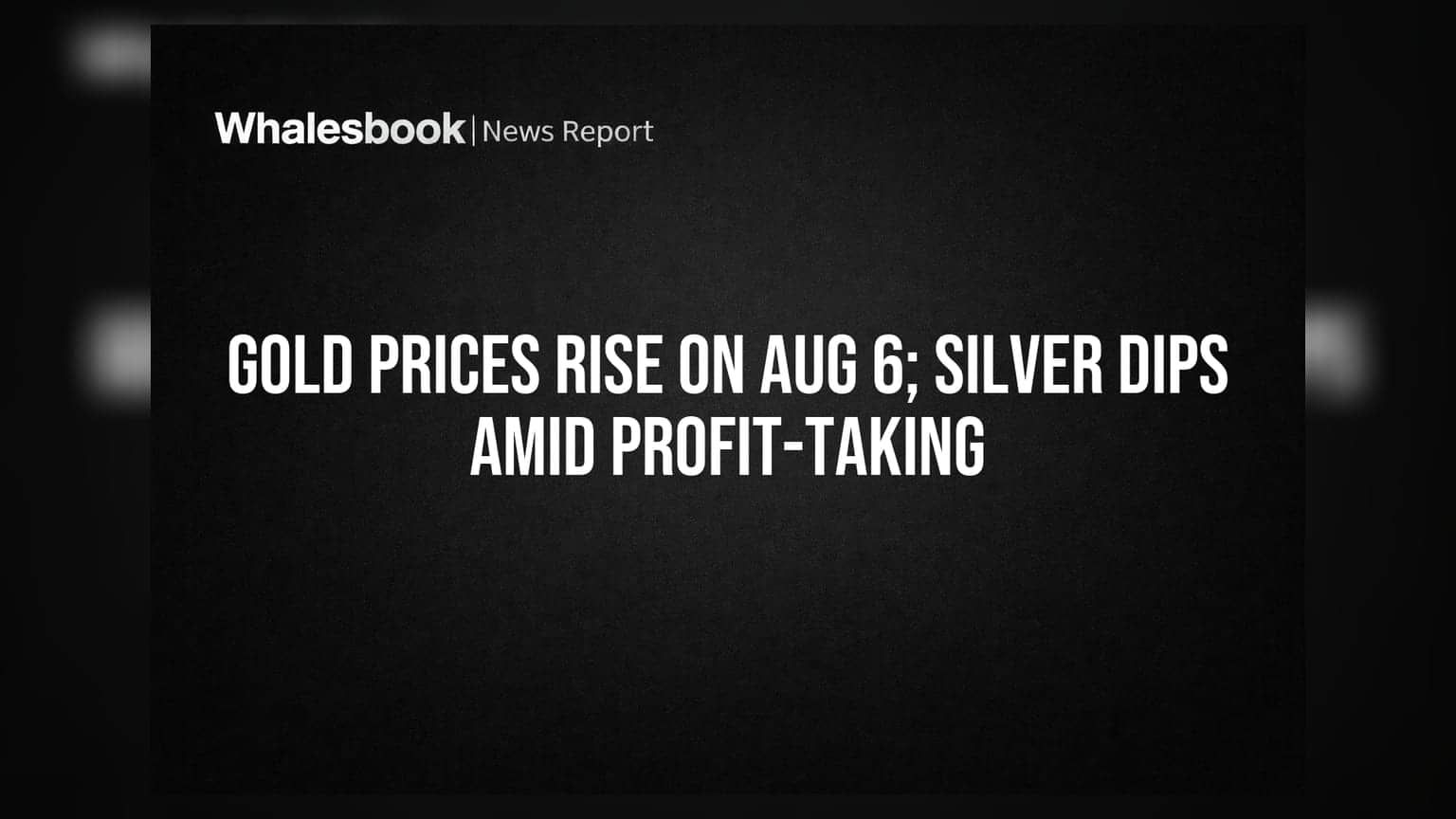 Gold Prices Rise on Aug 6; Silver Dips Amid Profit-Taking