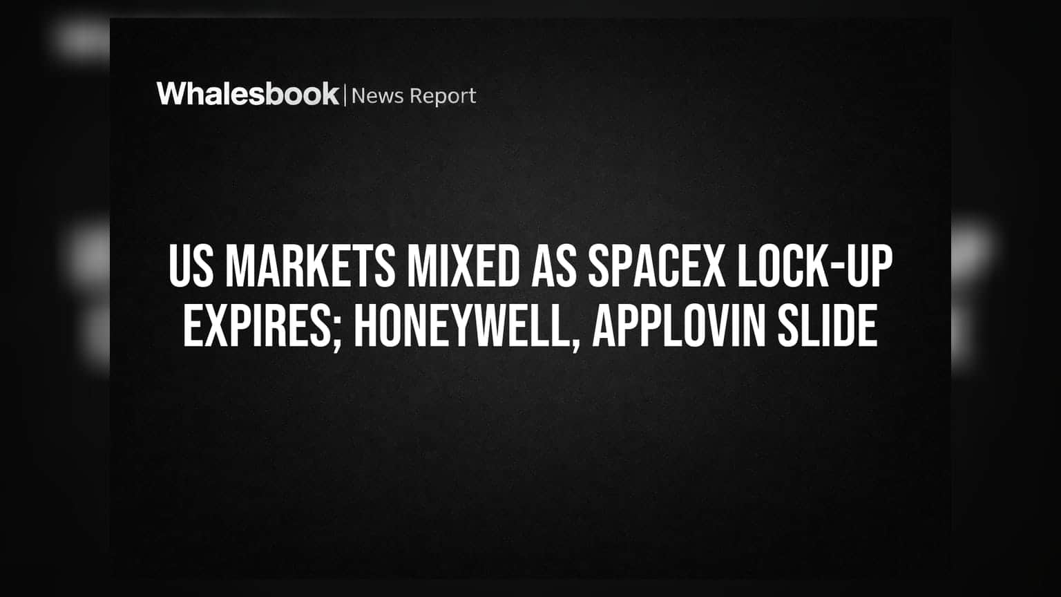 US માર્કેટમાં મિશ્ર સંકેત: SpaceX લૉક-અપ સમાપ્ત, Honeywell અને AppLovinમાં ઘટાડો