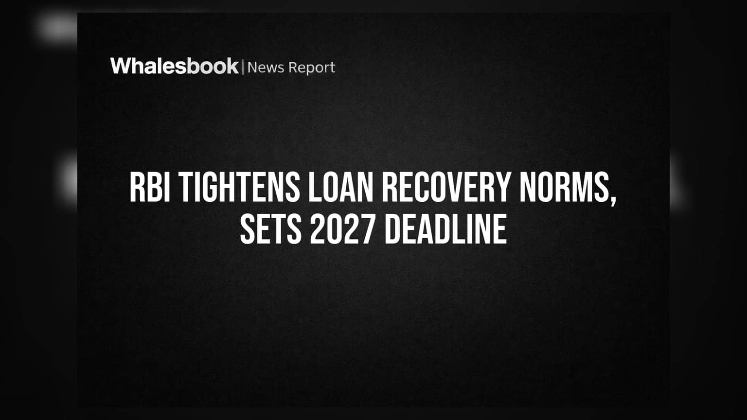 RBI Tightens Loan Recovery Norms, Sets 2027 Deadline
