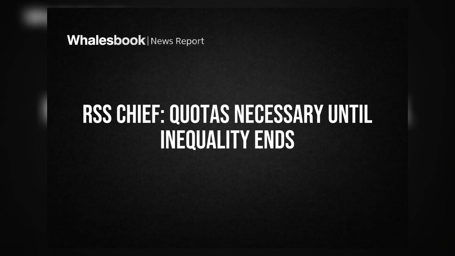 RSS Chief: Quotas Necessary Until Inequality Ends