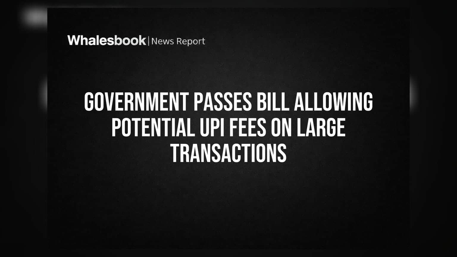 Government Passes Bill Allowing Potential UPI Fees on Large Transactions
