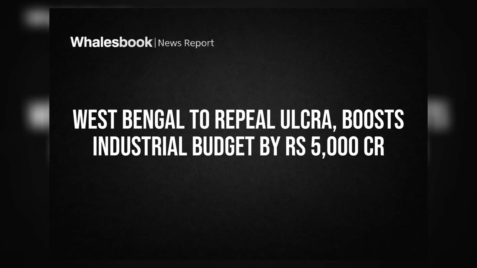 West Bengal to Repeal ULCRA, Boosts Industrial Budget by Rs 5,000 Cr