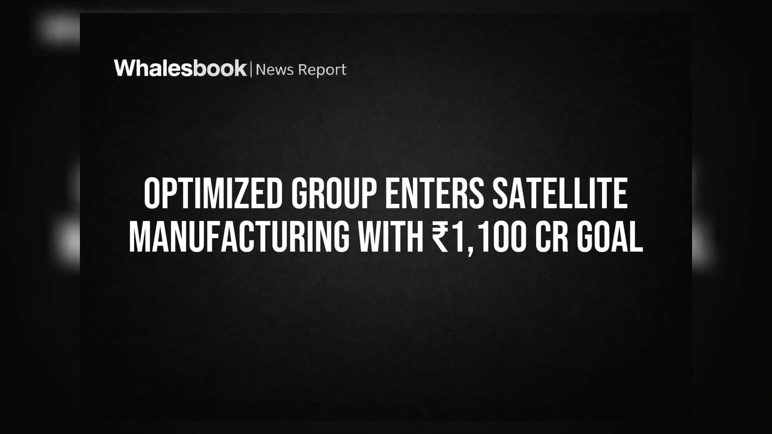 Optimized Group Enters Satellite Manufacturing with ₹1,100 Cr Goal