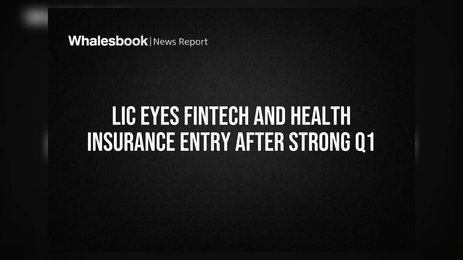 LIC Eyes Fintech and Health Insurance Entry After Strong Q1