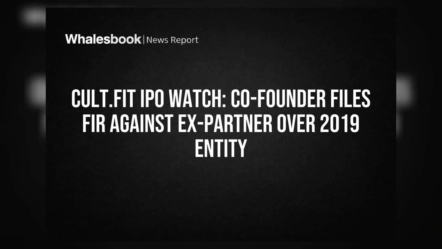 Cult.fit IPO: సహ-వ్యవస్థాపకుడిపై మాజీ భాగస్వామిపై FIR! ₹950 కోట్ల IPO పై ప్రభావం ఉంటుందా?