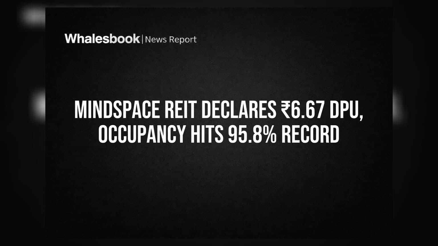 Mindspace REIT: ఆక్యుపెన్సీలో రికార్డ్, యూనిట్కు ₹6.67 డిస్ట్రిబ్యూషన్ ప్రకటించిన REIT