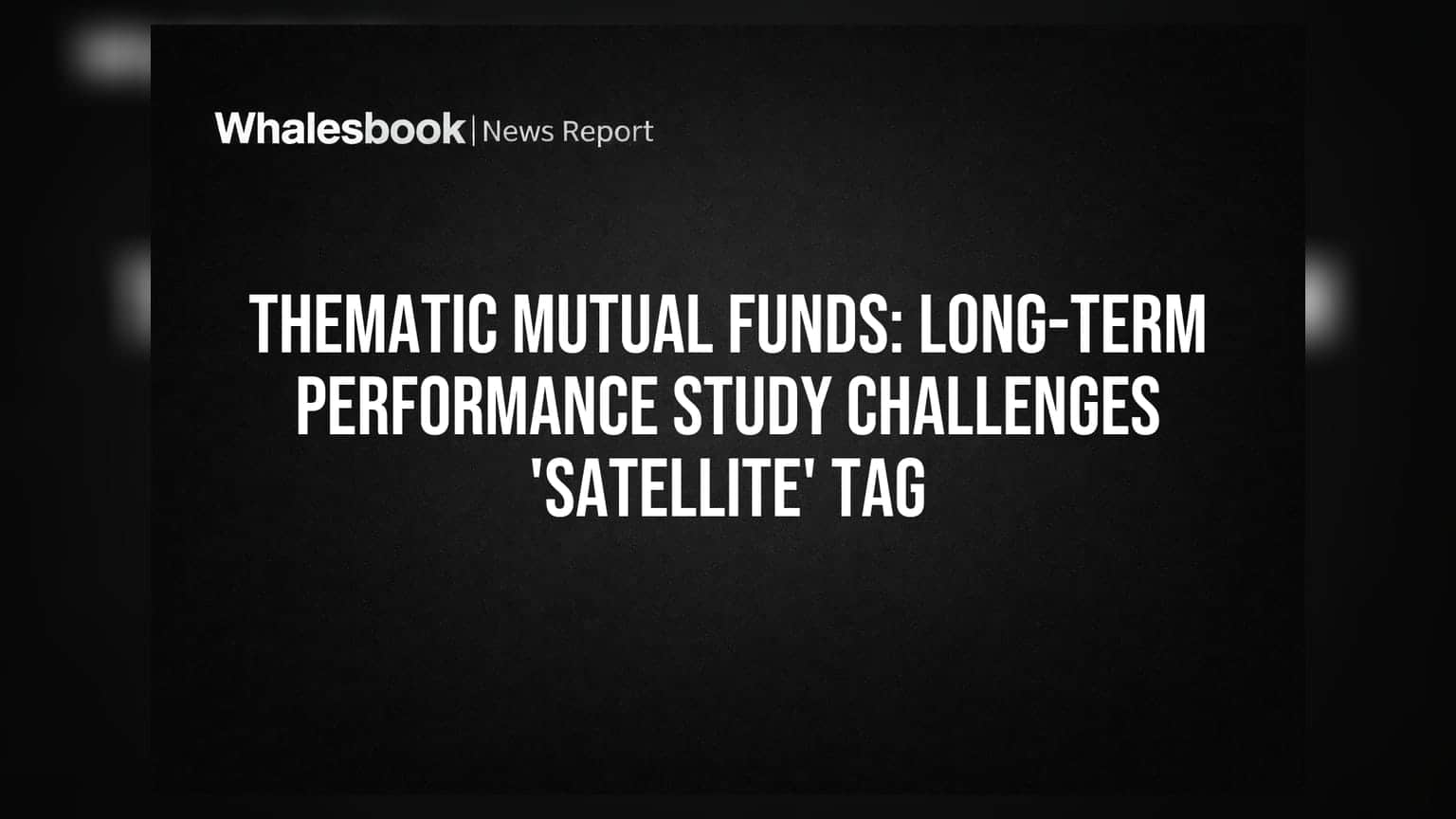 Thematic Funds का सच: क्या ये 'Satellite' नहीं, 'Core' हैं? 10-20 साल का परफॉरमेंस डेटा क्या कहता है!