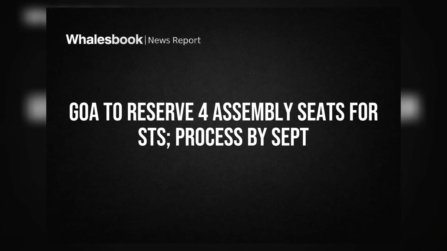 Goa Assembly में ST समुदाय के लिए 4 सीटें आरक्षित, जल्द लागू होगी प्रक्रिया