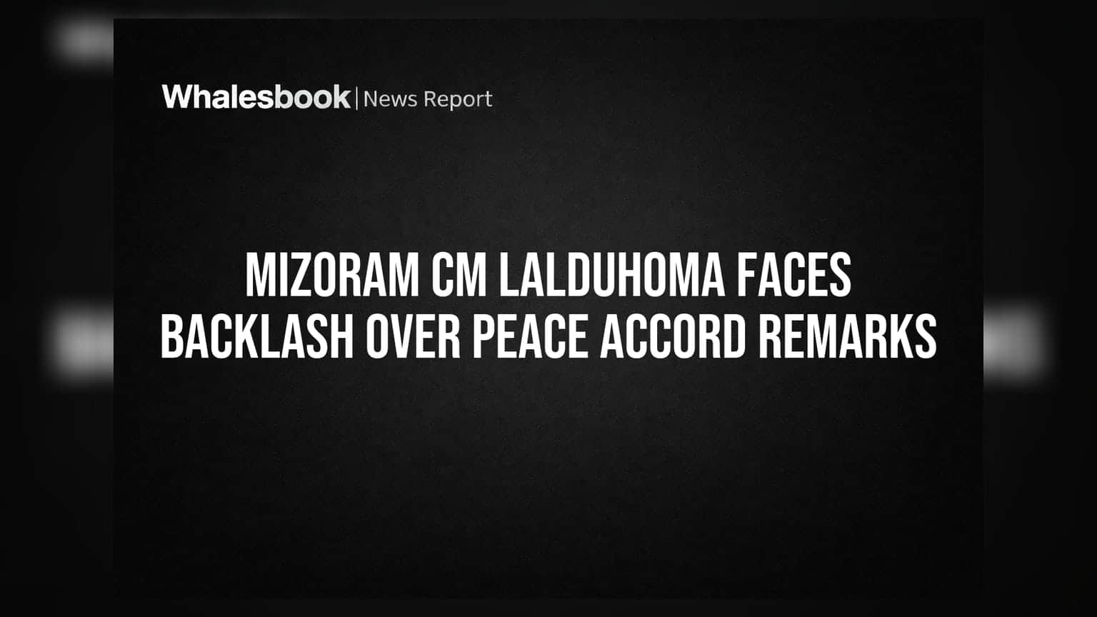 Mizoram CM Lalduhoma Faces Backlash Over Peace Accord Remarks