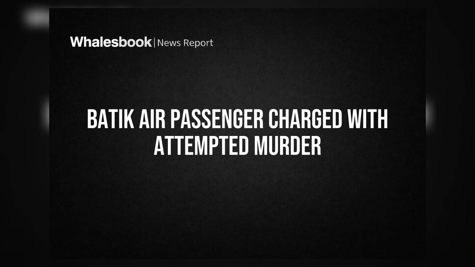 Batik Air Passenger Charged With Attempted Murder