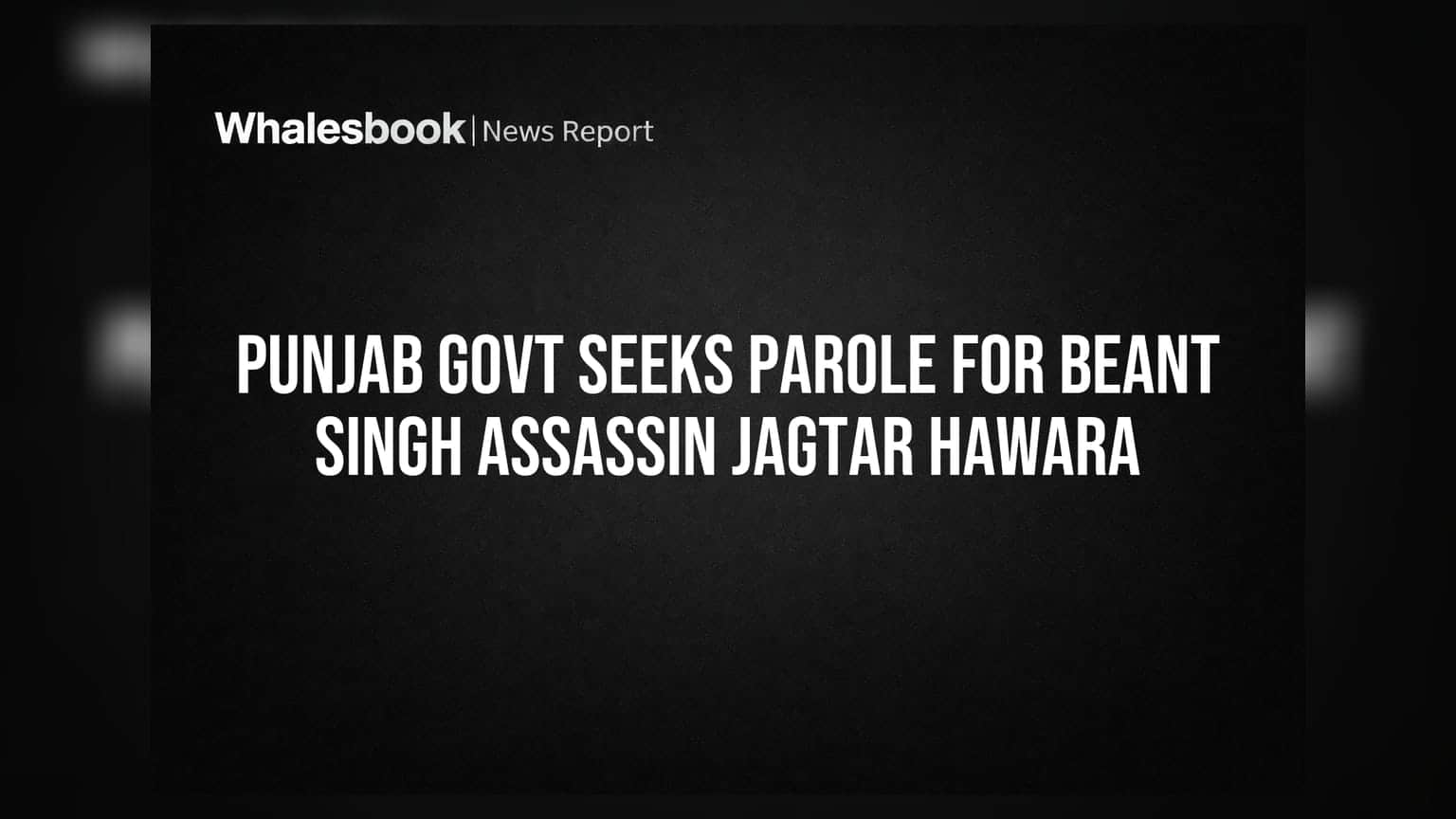 Punjab Govt Seeks Parole for Beant Singh Assassin Jagtar Hawara
