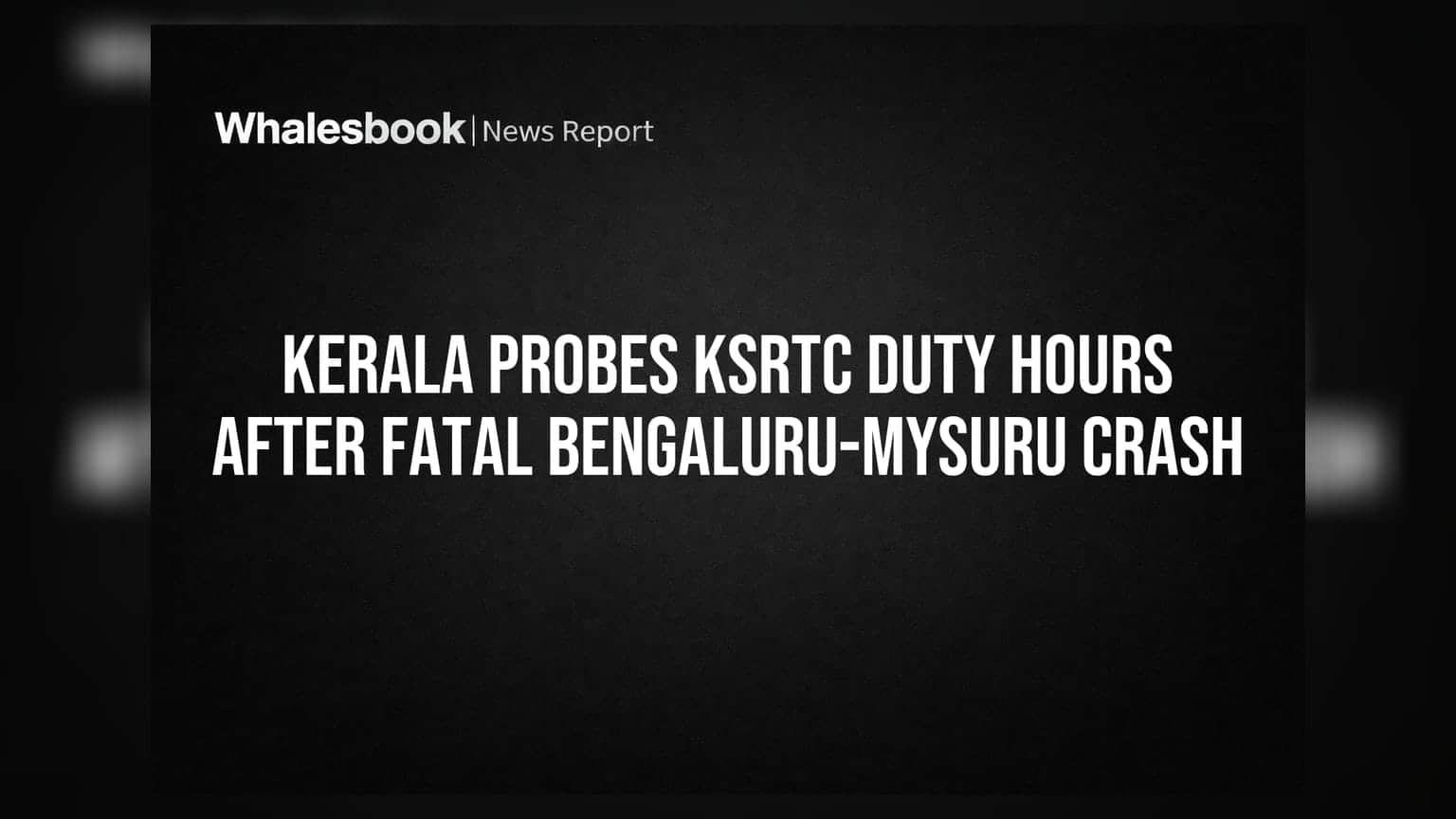 Kerala Probes KSRTC Duty Hours After Fatal Bengaluru-Mysuru Crash