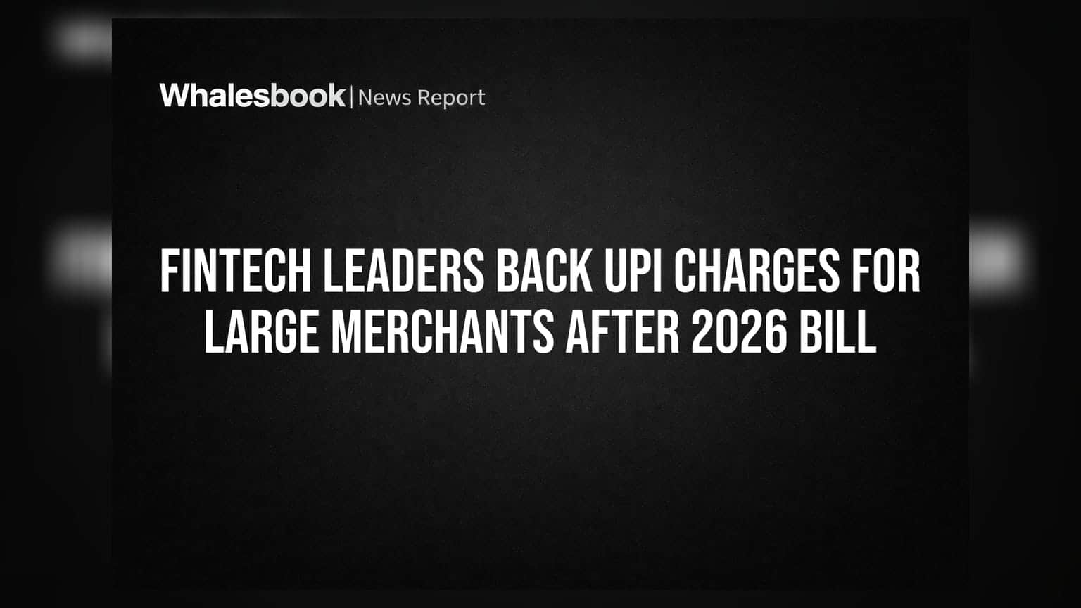 Fintech Leaders Back UPI Charges for Large Merchants After 2026 Bill