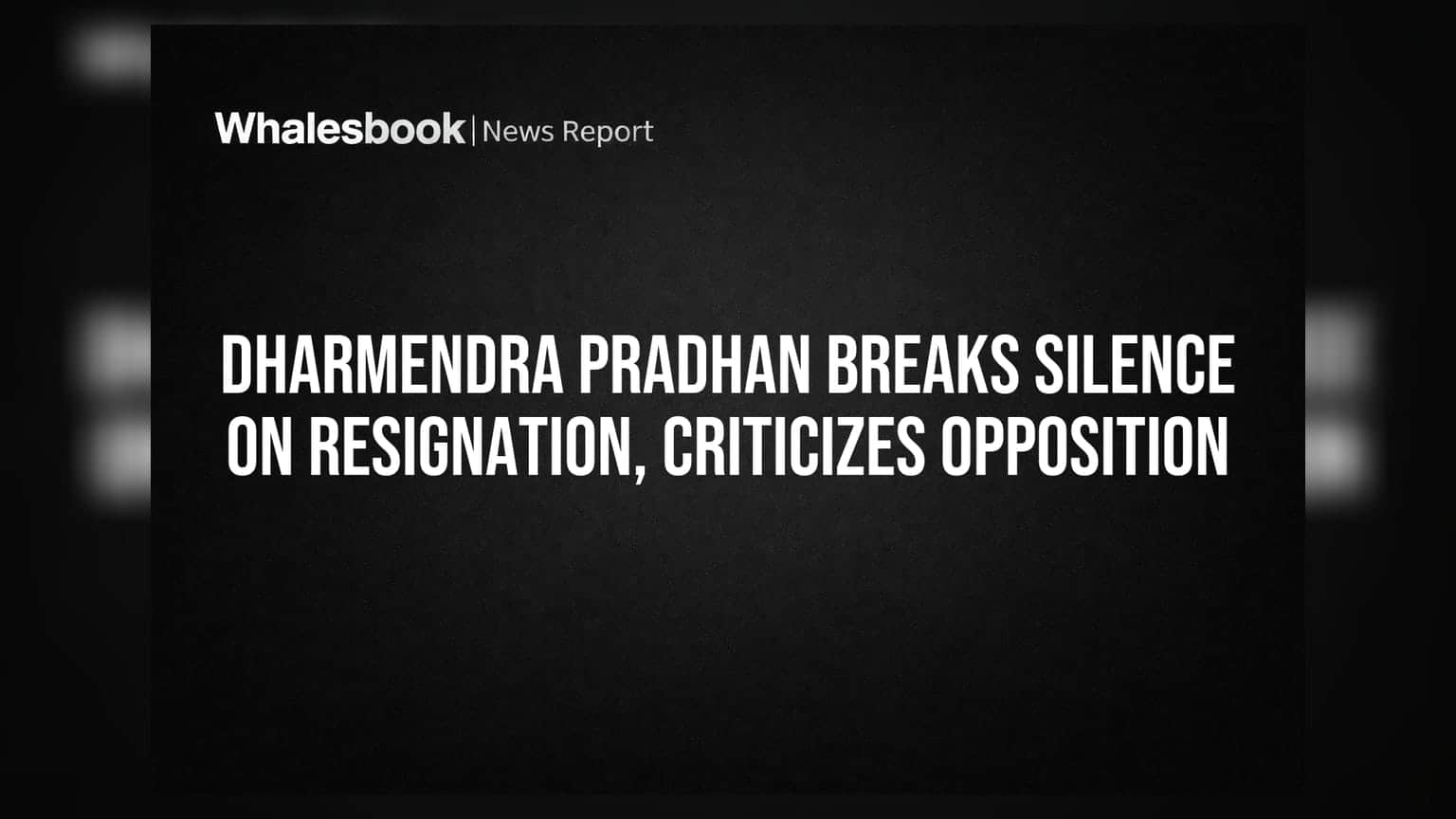 Dharmendra Pradhan Breaks Silence on Resignation, Criticizes Opposition