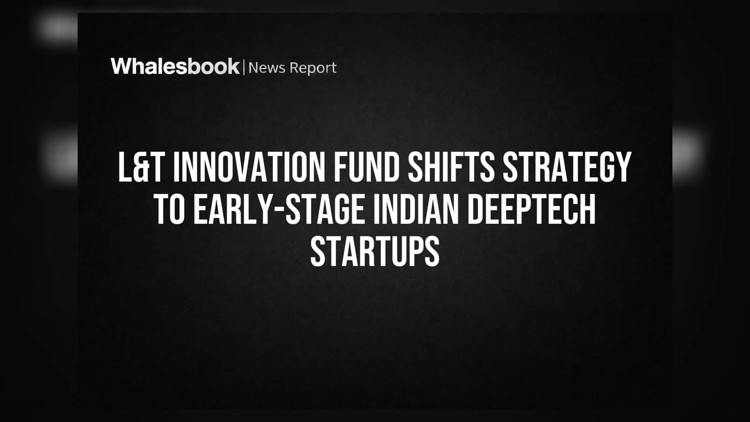 L&T Innovation Fund की नई रणनीति: अब डीपटेक स्टार्टअप्स में लगाएगा पैसा!