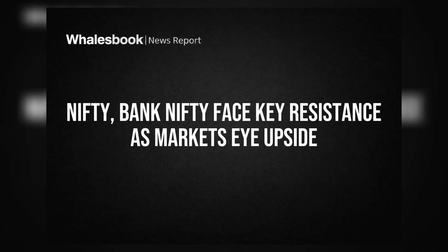Nifty, Bank Nifty Face Key Resistance As Markets Eye Upside
