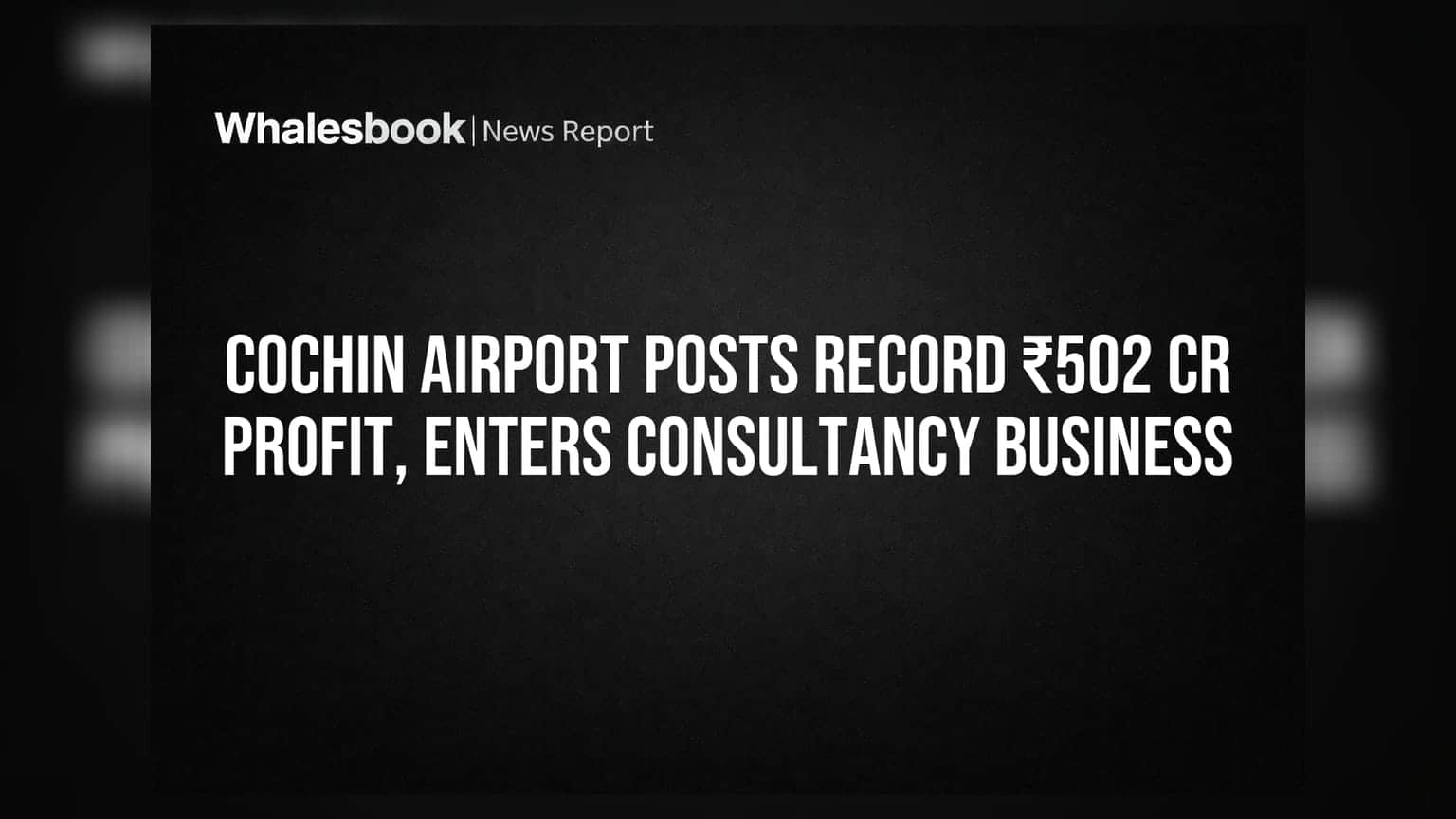 Cochin Airport Posts Record ₹502 Cr Profit, Enters Consultancy Business